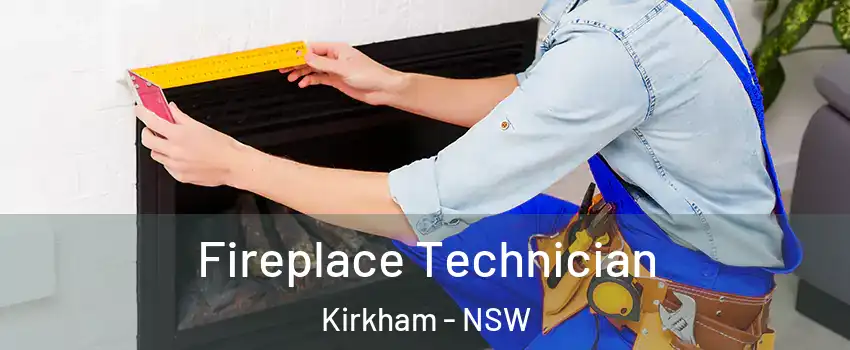 Fireplace Technician Kirkham - NSW