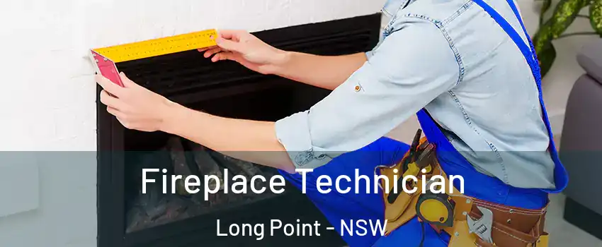 Fireplace Technician Long Point - NSW