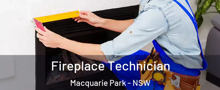 Fireplace Technician Macquarie Park - NSW