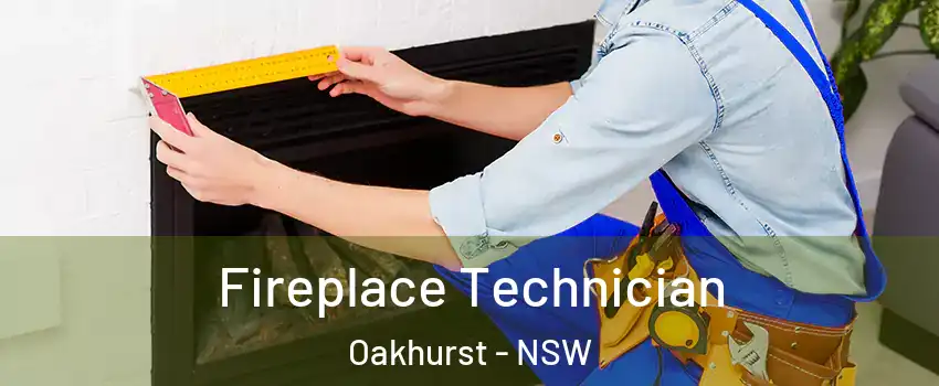 Fireplace Technician Oakhurst - NSW