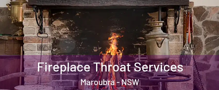 Fireplace Throat Services Maroubra - NSW