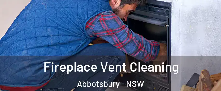 Fireplace Vent Cleaning Abbotsbury - NSW