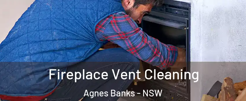Fireplace Vent Cleaning Agnes Banks - NSW
