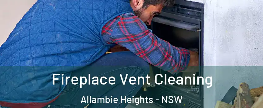 Fireplace Vent Cleaning Allambie Heights - NSW