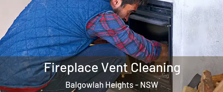 Fireplace Vent Cleaning Balgowlah Heights - NSW