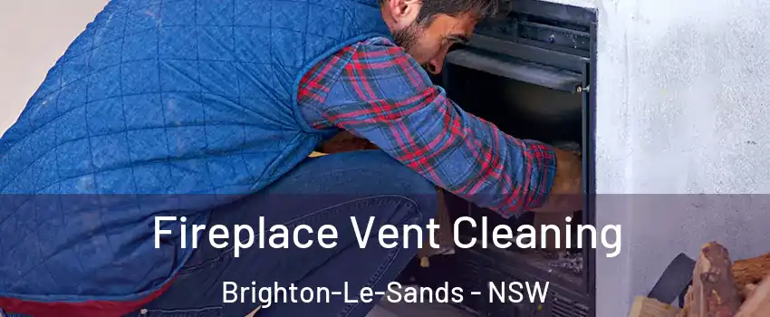 Fireplace Vent Cleaning Brighton-Le-Sands - NSW