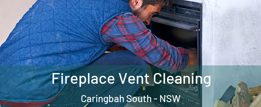 Fireplace Vent Cleaning Caringbah South - NSW
