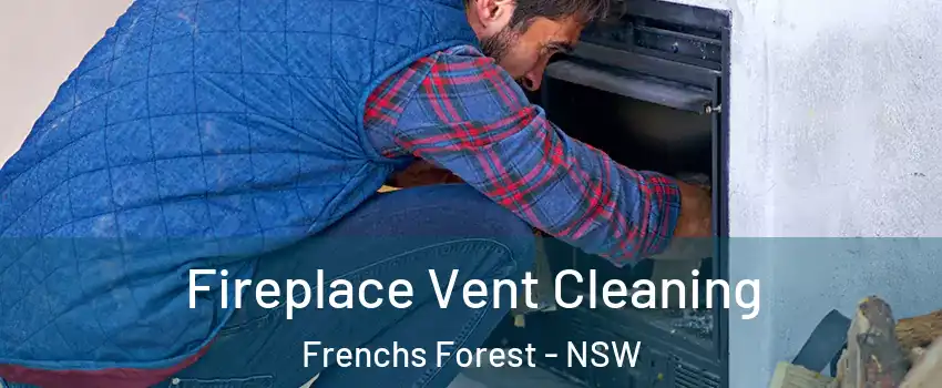 Fireplace Vent Cleaning Frenchs Forest - NSW