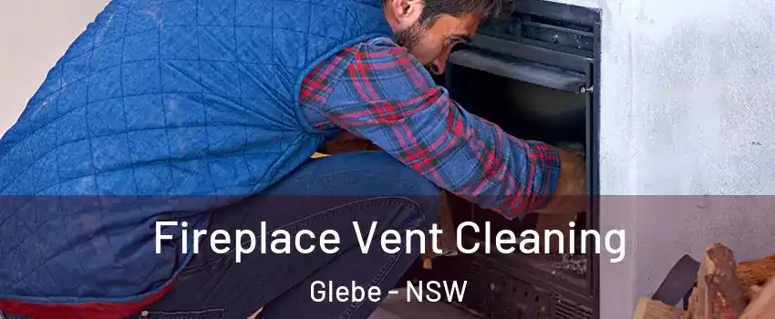 Fireplace Vent Cleaning Glebe - NSW