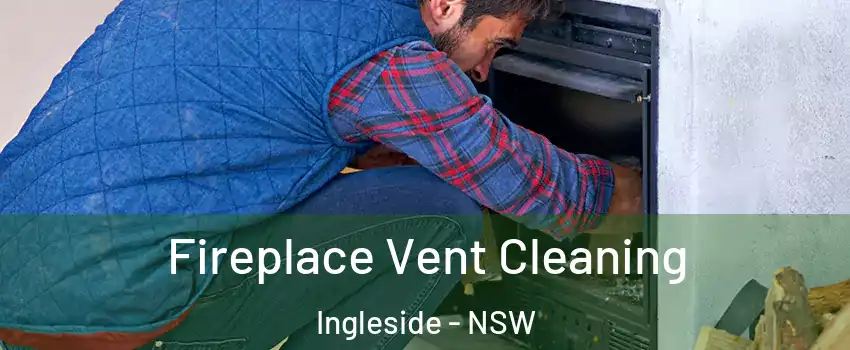 Fireplace Vent Cleaning Ingleside - NSW