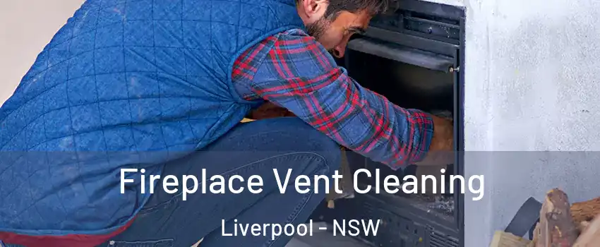 Fireplace Vent Cleaning Liverpool - NSW