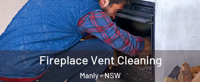 Fireplace Vent Cleaning Manly - NSW
