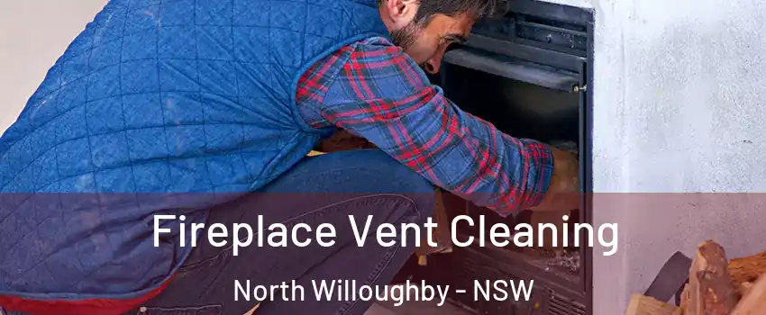 Fireplace Vent Cleaning North Willoughby - NSW