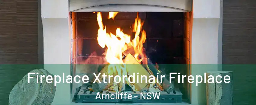 Fireplace Xtrordinair Fireplace Arncliffe - NSW