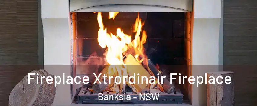 Fireplace Xtrordinair Fireplace Banksia - NSW