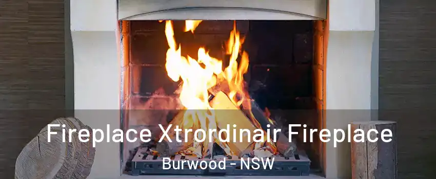  Fireplace Xtrordinair Fireplace Burwood - NSW