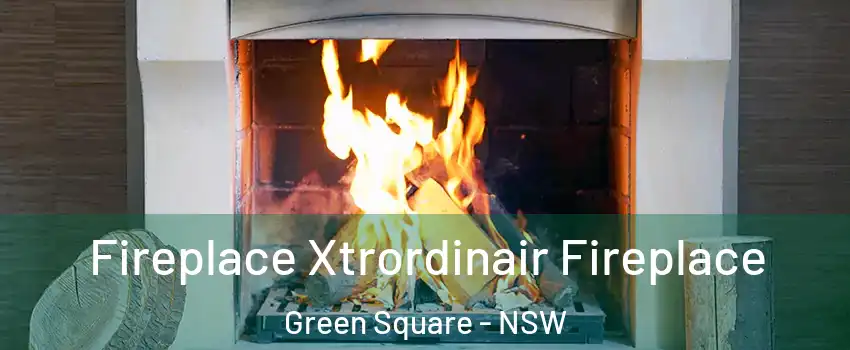 Fireplace Xtrordinair Fireplace Green Square - NSW
