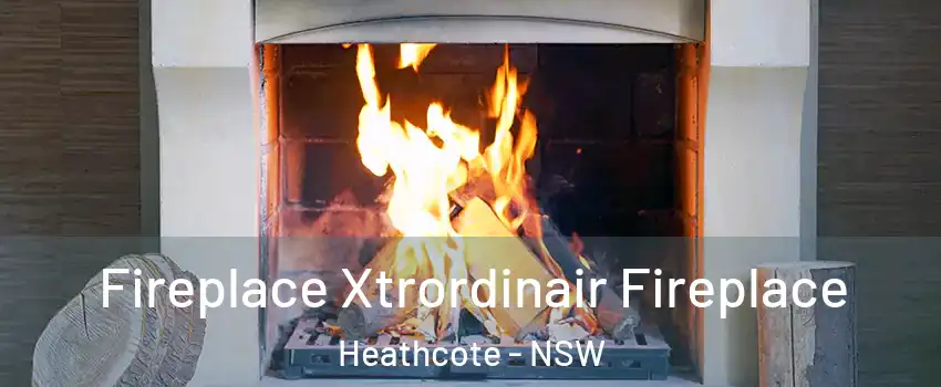 Fireplace Xtrordinair Fireplace Heathcote - NSW