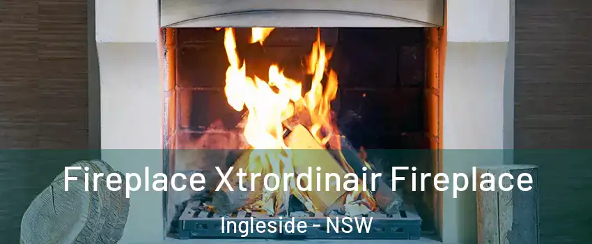 Fireplace Xtrordinair Fireplace Ingleside - NSW