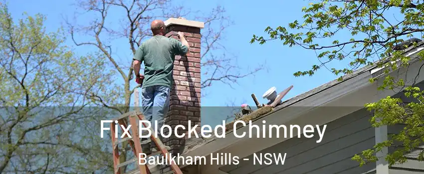 Fix Blocked Chimney Baulkham Hills - NSW