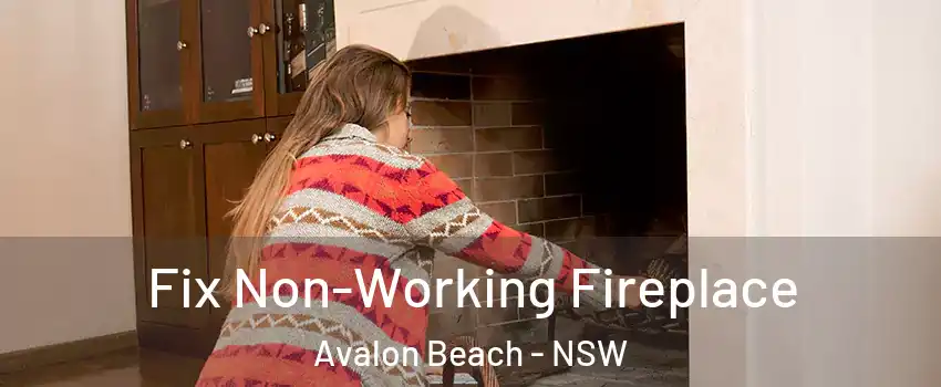 Fix Non-Working Fireplace Avalon Beach - NSW