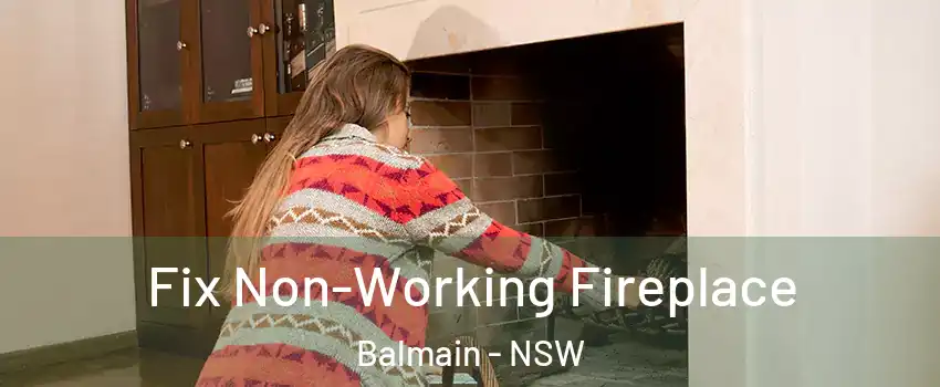 Fix Non-Working Fireplace Balmain - NSW