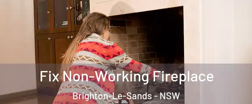 Fix Non-Working Fireplace Brighton-Le-Sands - NSW