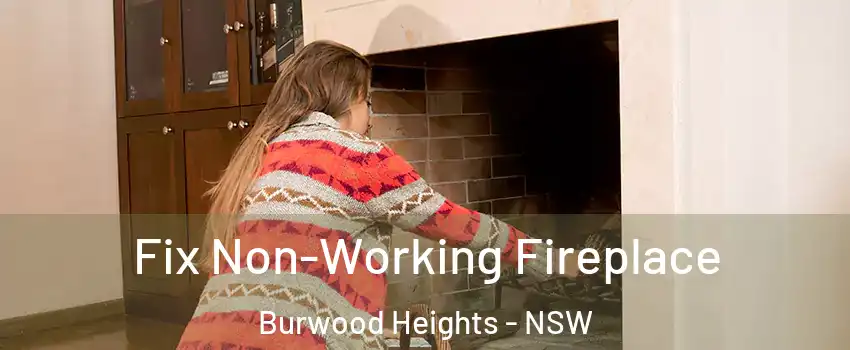 Fix Non-Working Fireplace Burwood Heights - NSW