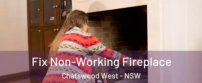 Fix Non-Working Fireplace Chatswood West - NSW
