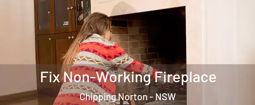 Fix Non-Working Fireplace Chipping Norton - NSW