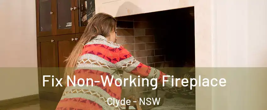 Fix Non-Working Fireplace Clyde - NSW
