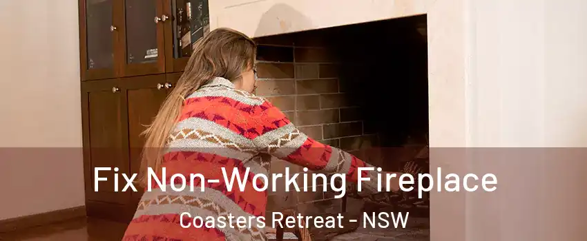 Fix Non-Working Fireplace Coasters Retreat - NSW