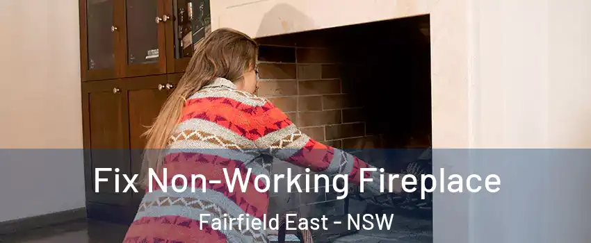 Fix Non-Working Fireplace Fairfield East - NSW