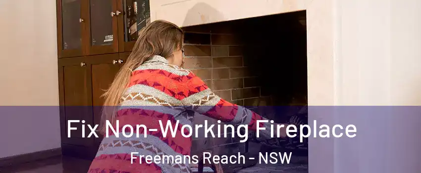 Fix Non-Working Fireplace Freemans Reach - NSW