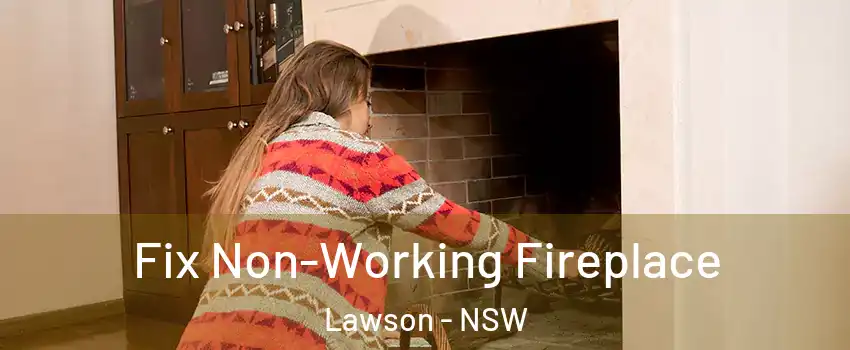 Fix Non-Working Fireplace Lawson - NSW