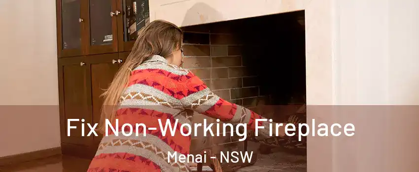 Fix Non-Working Fireplace Menai - NSW