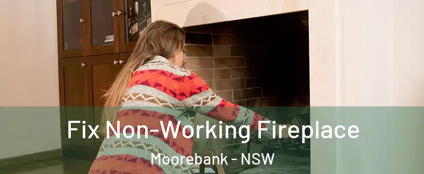 Fix Non-Working Fireplace Moorebank - NSW