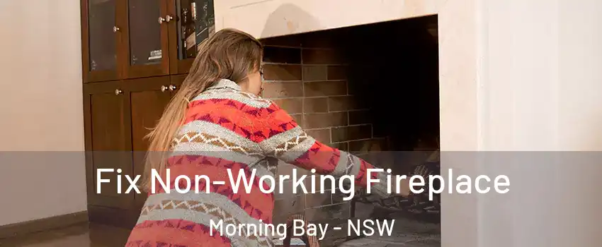 Fix Non-Working Fireplace Morning Bay - NSW