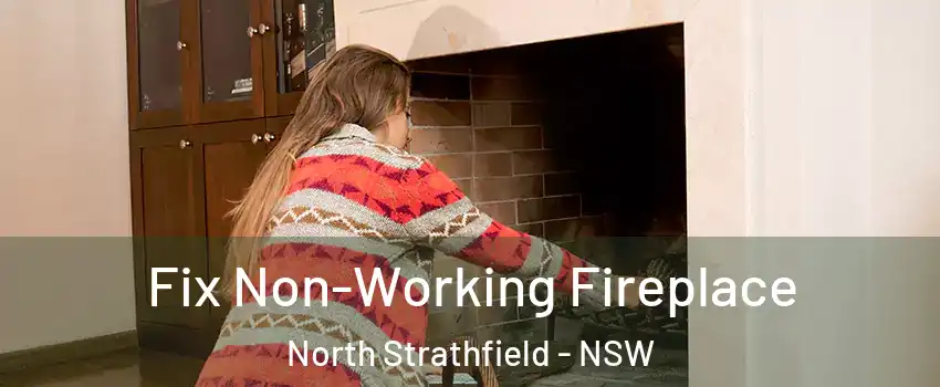Fix Non-Working Fireplace North Strathfield - NSW