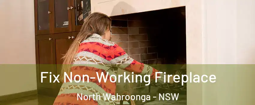 Fix Non-Working Fireplace North Wahroonga - NSW