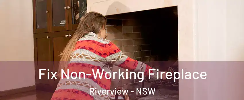 Fix Non-Working Fireplace Riverview - NSW