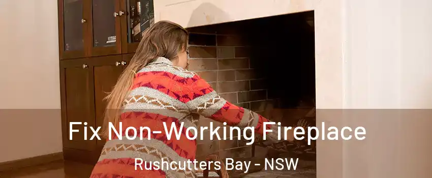Fix Non-Working Fireplace Rushcutters Bay - NSW