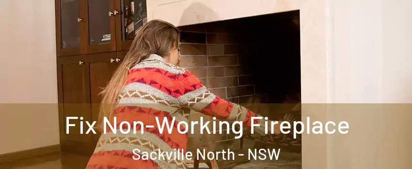  Fix Non-Working Fireplace Sackville North - NSW
