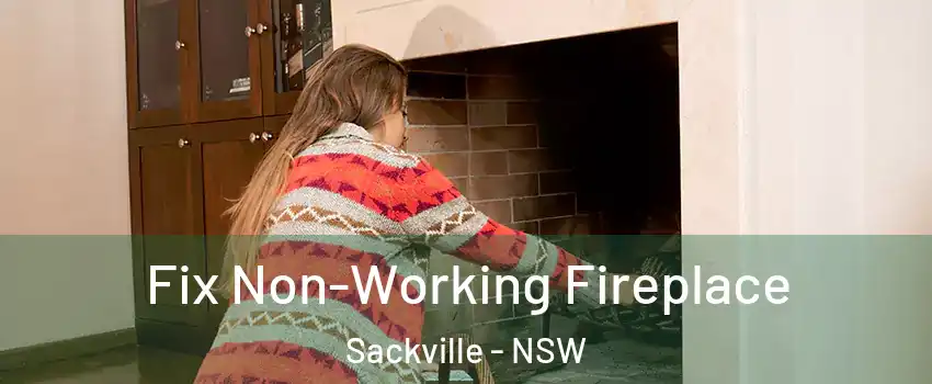 Fix Non-Working Fireplace Sackville - NSW