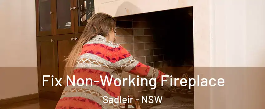 Fix Non-Working Fireplace Sadleir - NSW
