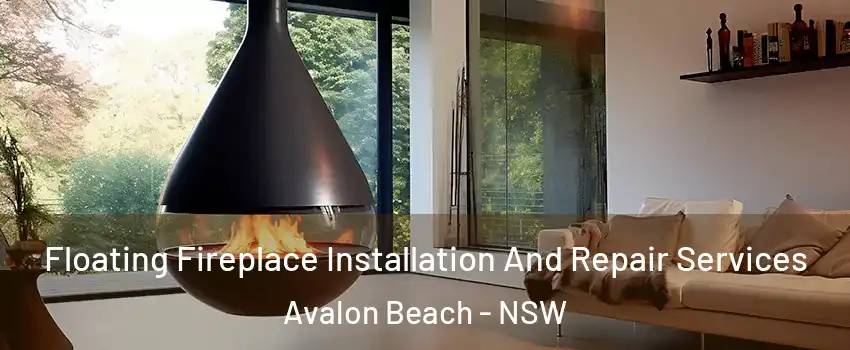 Floating Fireplace Installation And Repair Services Avalon Beach - NSW