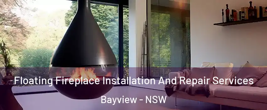 Floating Fireplace Installation And Repair Services Bayview - NSW