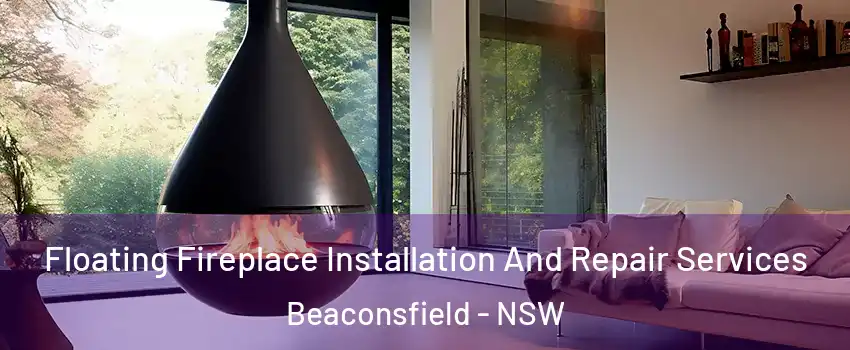 Floating Fireplace Installation And Repair Services Beaconsfield - NSW