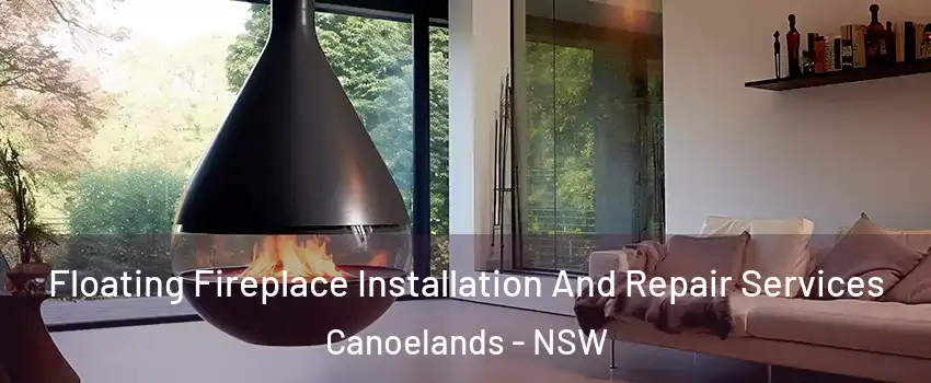 Floating Fireplace Installation And Repair Services Canoelands - NSW