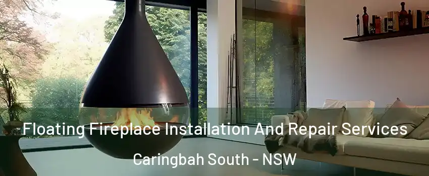 Floating Fireplace Installation And Repair Services Caringbah South - NSW